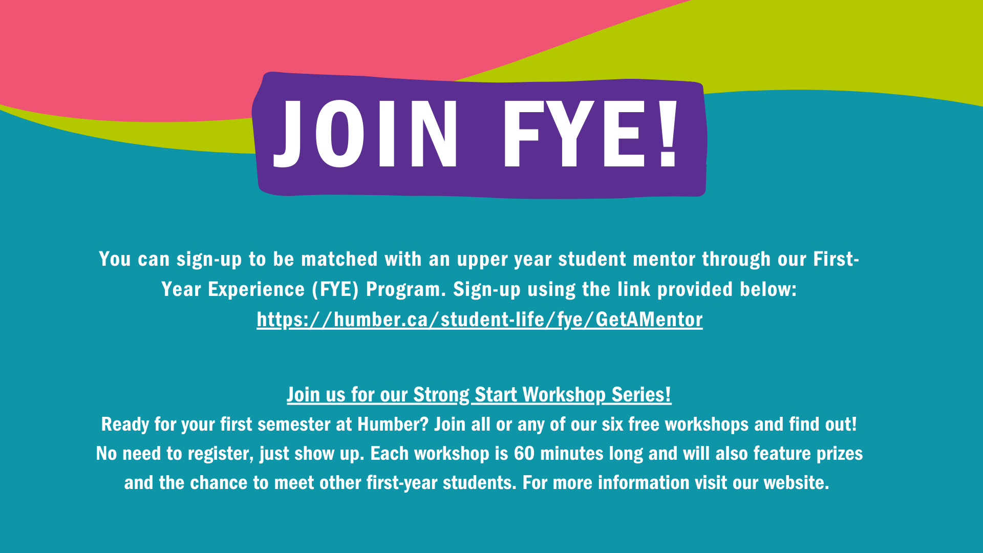Join FYE! You can sign-up to be matched with an upper year student mentor through our First-Year Experience (FYE) Program. Sign-up for a Peer Mentor. Ready for your first semester at 英雄联盟竞猜线上入口靠谱? Join us for any of our six free workshops and find out! No need to register, just show up. Each workshop is 60 minutes long and will also feature prizes and the chance to meet other first-year students. For more information visit our website.